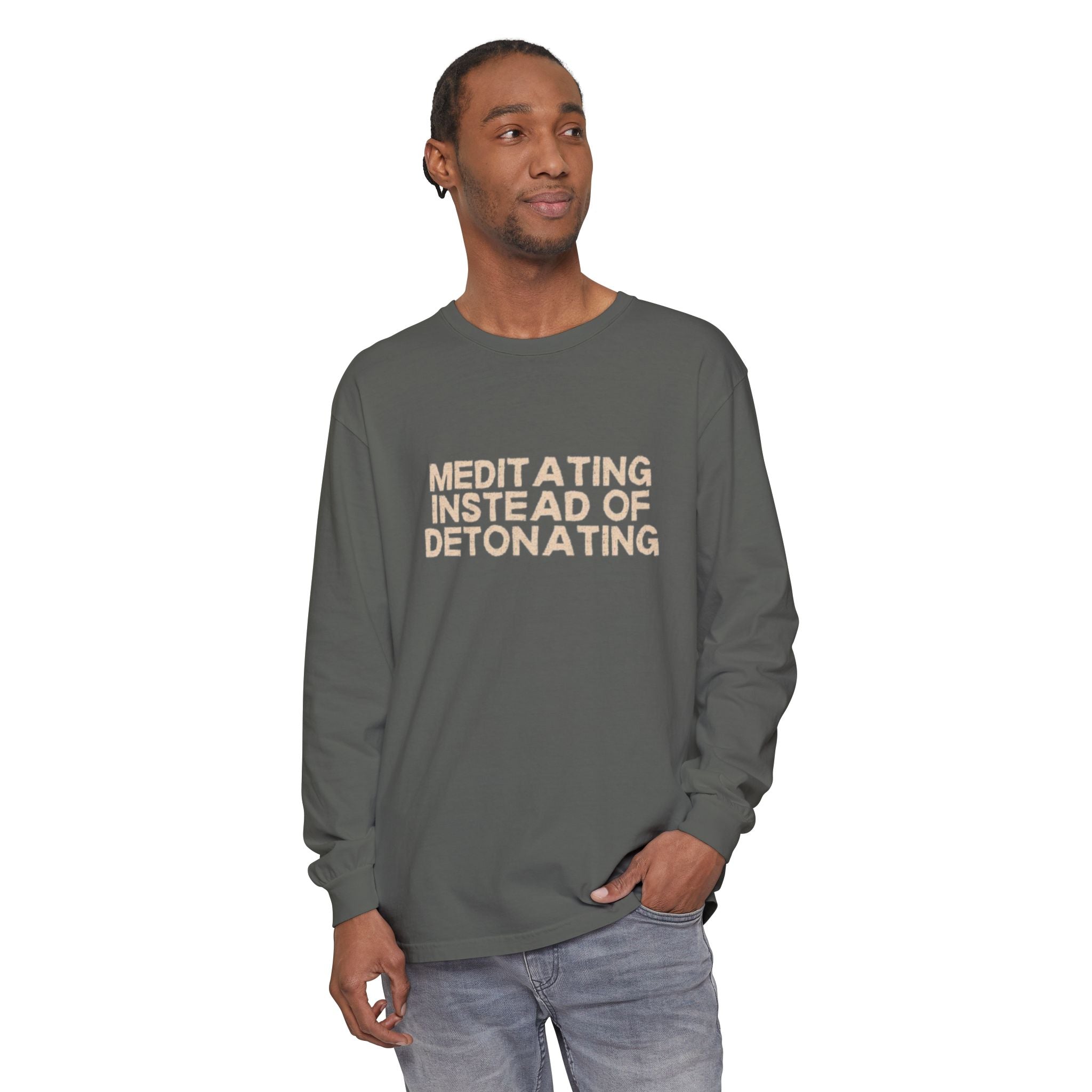Meditating Instead of Detonating Unisex Long Sleeve T-shirt
