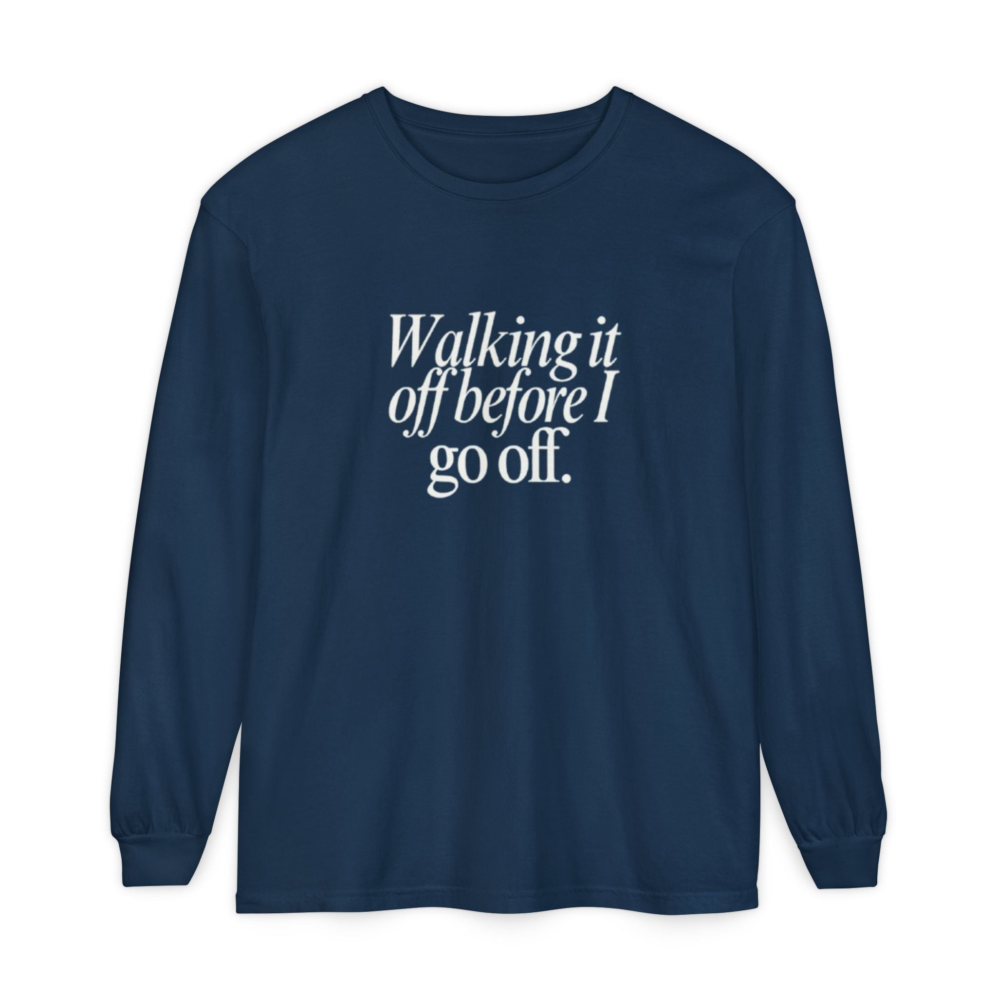 Walking It Off Before I Go Off Unisex Long Sleeve T-Shirt