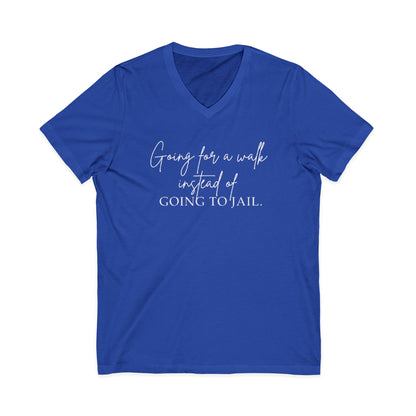 Going for a Walk Instead of Going to Jail Unisex V-Neck T-Shirt
