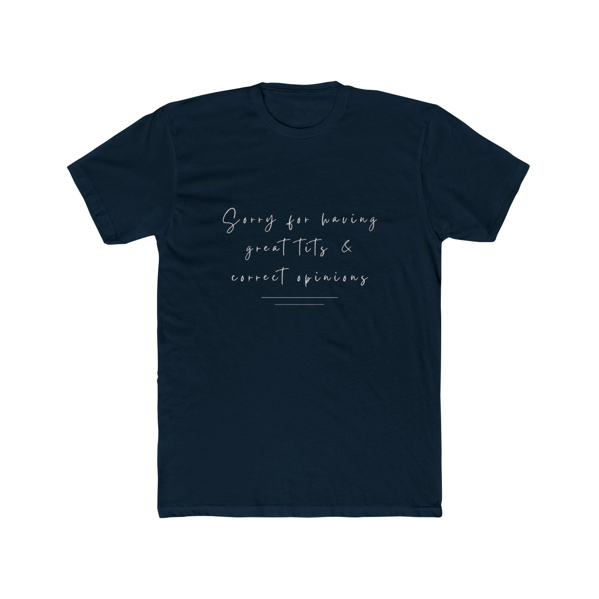 Sorry For Having Great Tits And Correct Opinions Unisex Cotton Crew T-Shirt