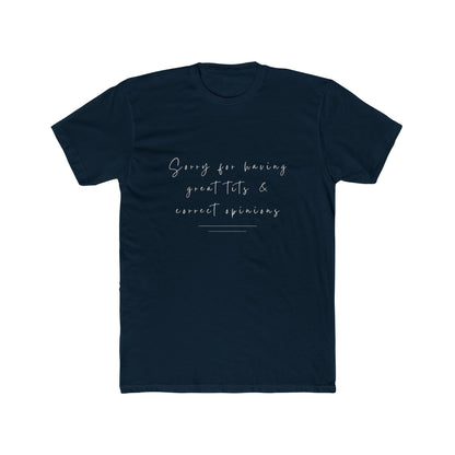 Sorry For Having Great Tits And Correct Opinions Unisex Cotton Crew T-Shirt