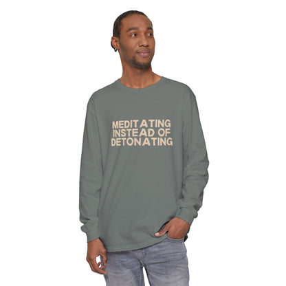 Meditating Instead of Detonating Unisex Long Sleeve T-shirt