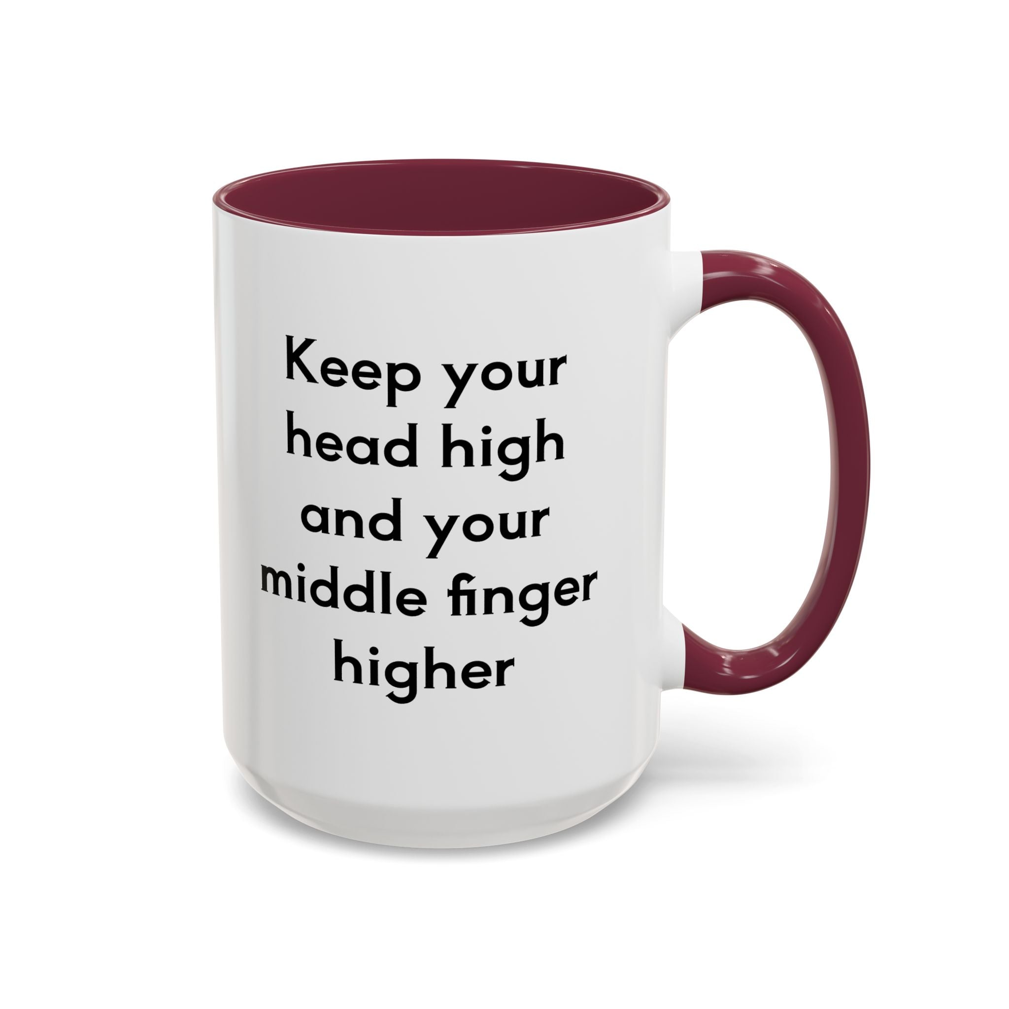 Keep Your Head High And Your Middle Finger Higher 11oz, 15oz