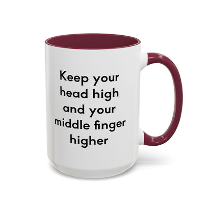 Keep Your Head High And Your Middle Finger Higher 11oz, 15oz