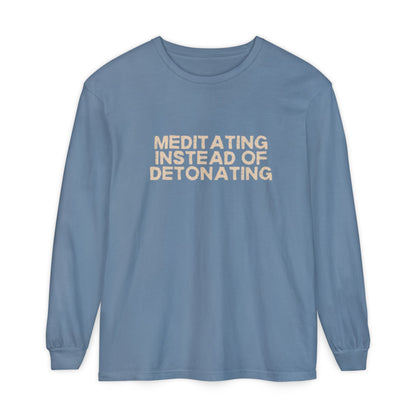 Meditating Instead of Detonating Unisex Long Sleeve T-shirt