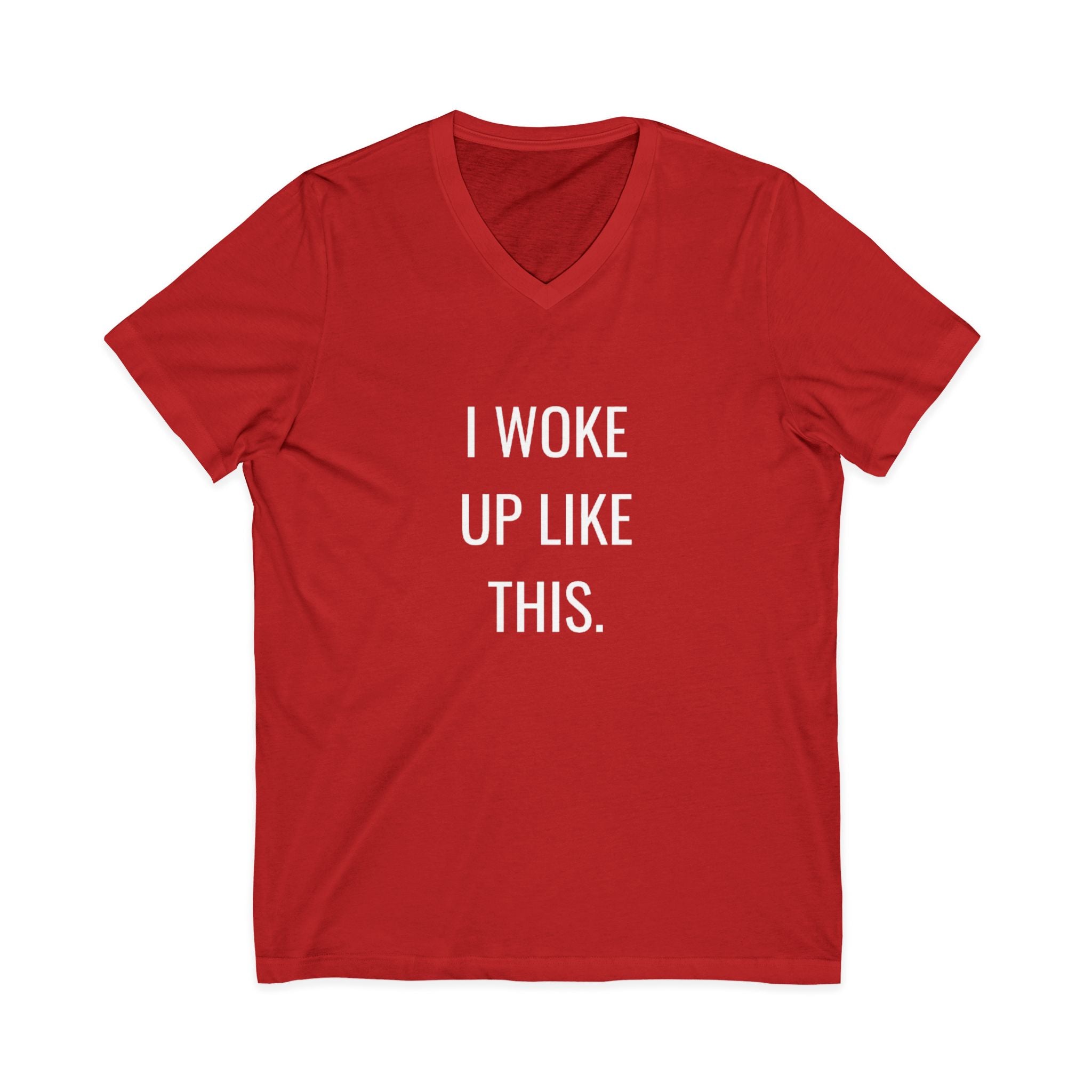 I Woke Up Like This Unisex V-Neck T-Shirt