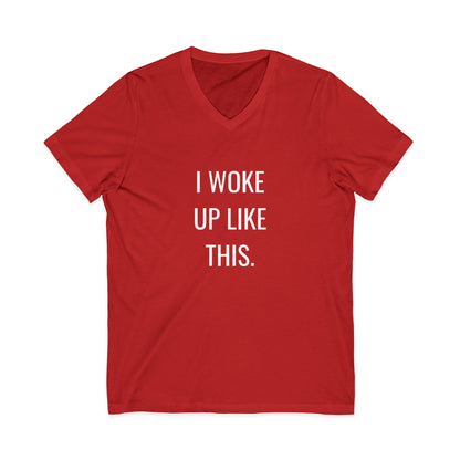 I Woke Up Like This Unisex V-Neck T-Shirt