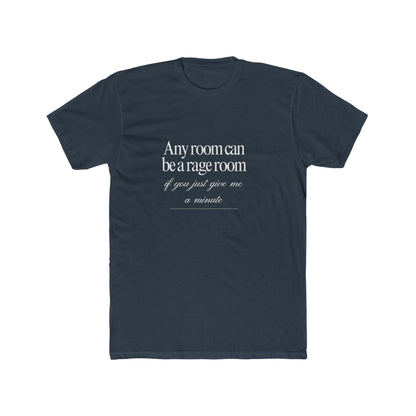 Any Room Can Be A Rage Room If You Just Give Me A Minute Unisex Cotton Crew T-Shirt