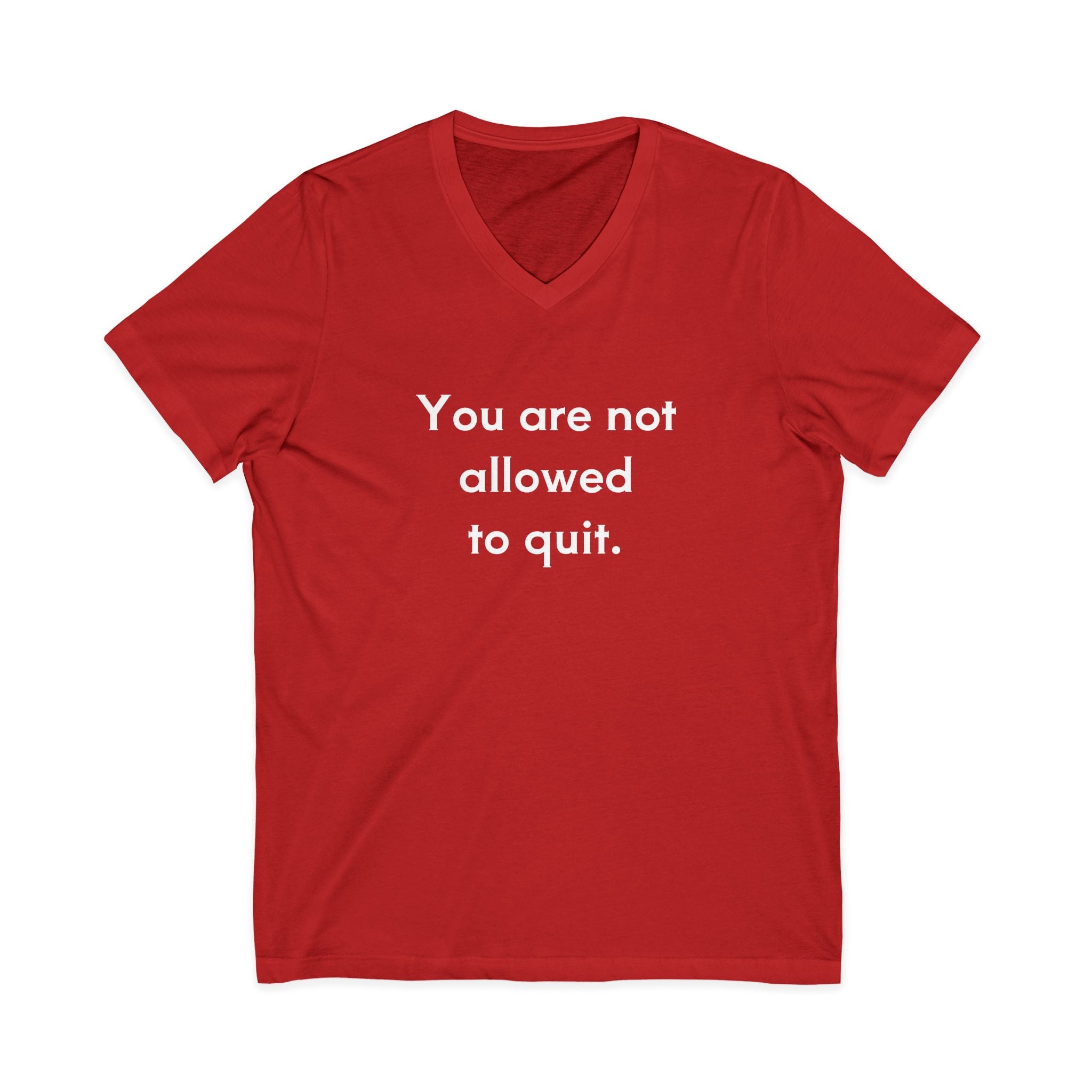 You Are Not Allowed To Quit Unisex V-Neck T-Shirt