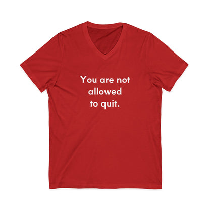 You Are Not Allowed To Quit Unisex V-Neck T-Shirt