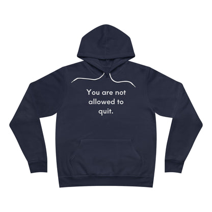 You Are Not Allowed To Quit Unisex Fleece Hoodie