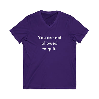 You Are Not Allowed To Quit Unisex V-Neck T-Shirt