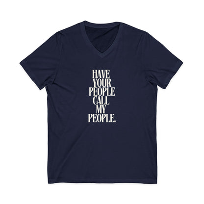Have Your People Call My People Unisex V-Neck T-Shirt