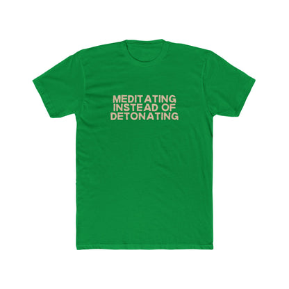 Meditating Instead of Detonating Unisex Cotton Crew T-Shirt