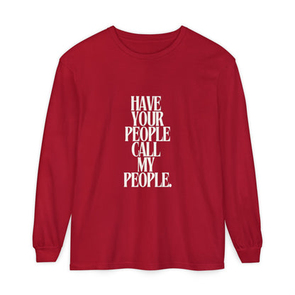 Have Your People Call My People Unisex Long Sleeve T-Shirt