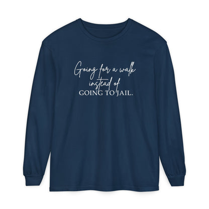 Going for a Walk Instead of Going to Jail Unisex Long Sleeve T-Shirt
