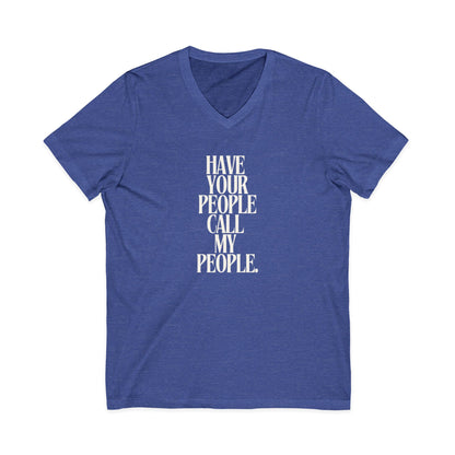 Have Your People Call My People Unisex V-Neck T-Shirt