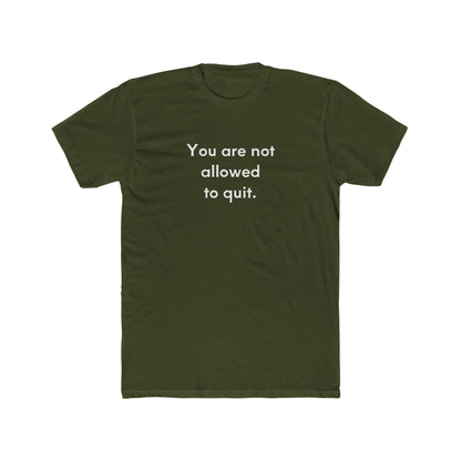 You Are Not Allowed To Quit Unisex Cotton Crew T-Shirt