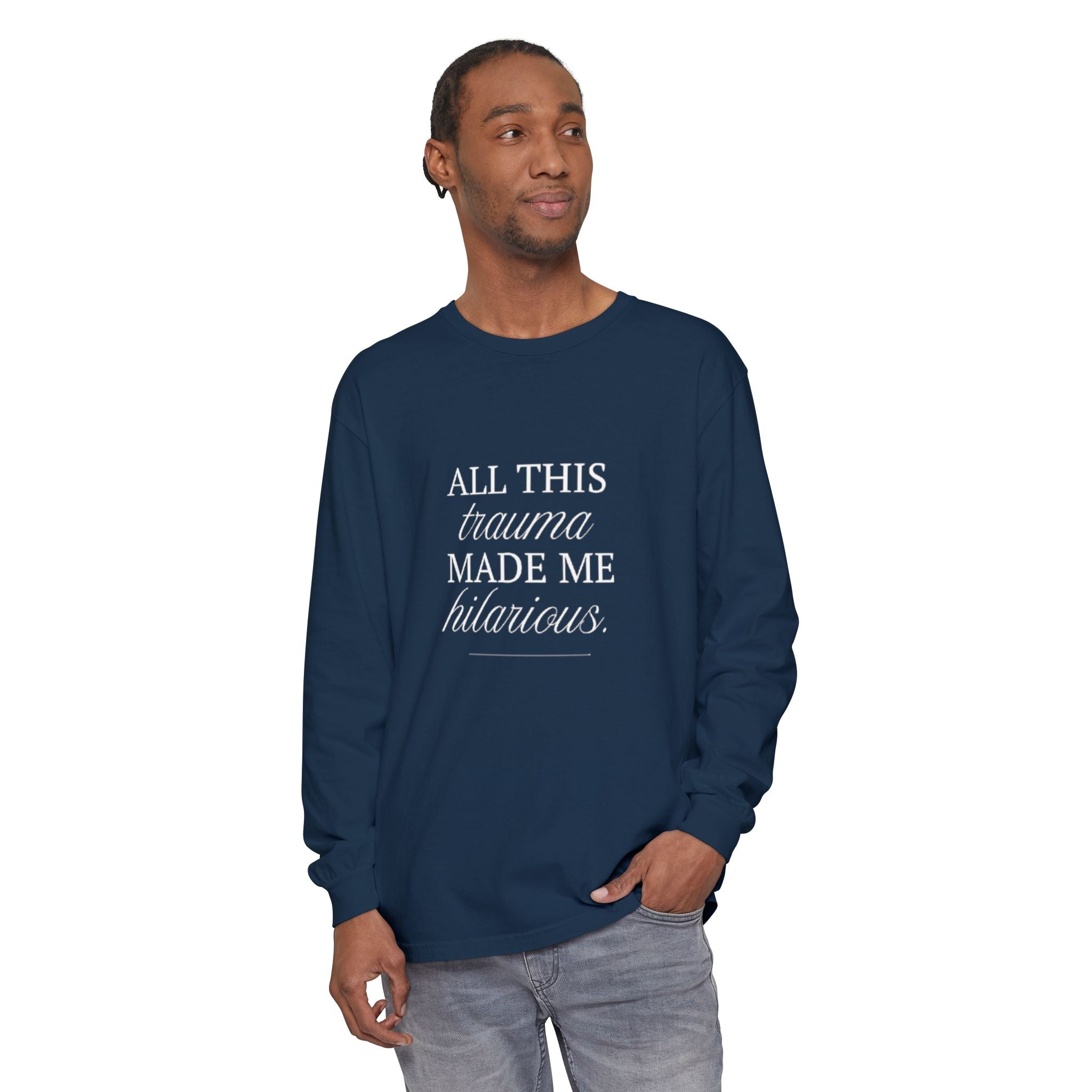 All This Trauma Made Me Hilarious Unisex Long Sleeve T-Shirt