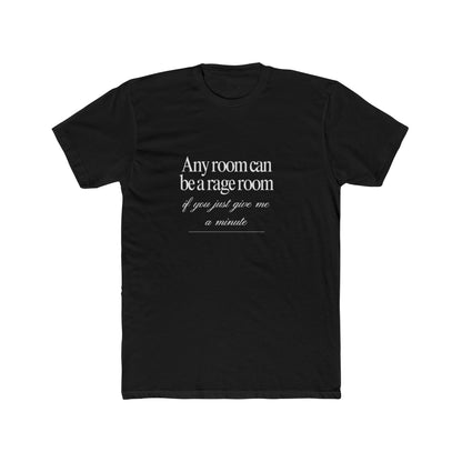 Any Room Can Be A Rage Room If You Just Give Me A Minute Unisex Cotton Crew T-Shirt