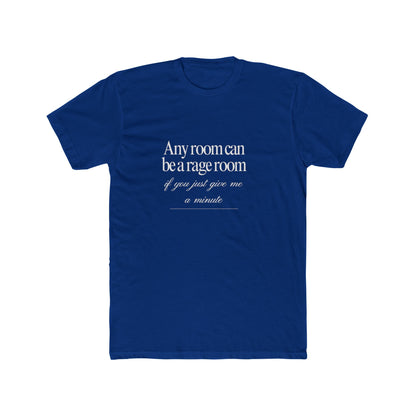 Any Room Can Be A Rage Room If You Just Give Me A Minute Unisex Cotton Crew T-Shirt