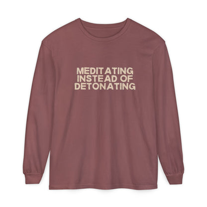 Meditating Instead of Detonating Unisex Long Sleeve T-shirt