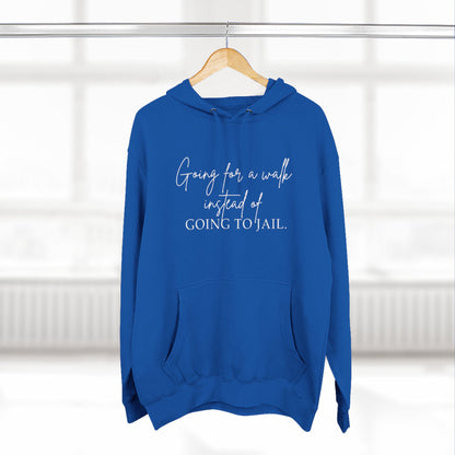 Going for a Walk Instead of Going to Jail Unisex Fleece Hoodie