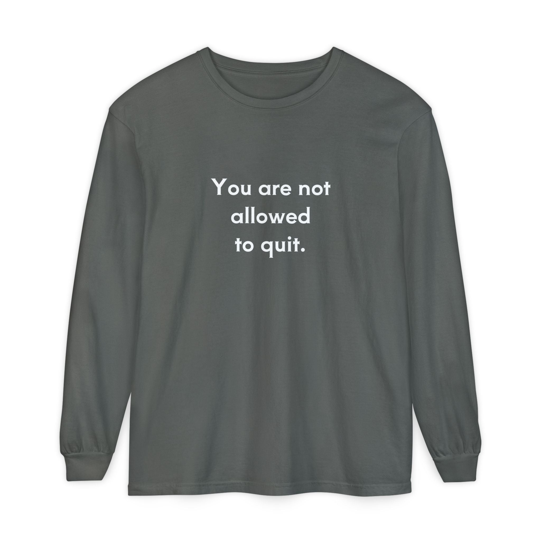 You Are Not Allowed to Quit Unisex Long Sleeve T-Shirt