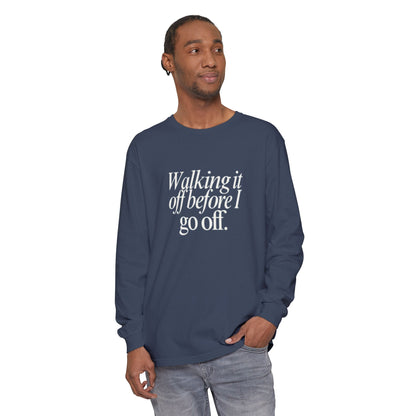 Walking It Off Before I Go Off Unisex Long Sleeve T-Shirt