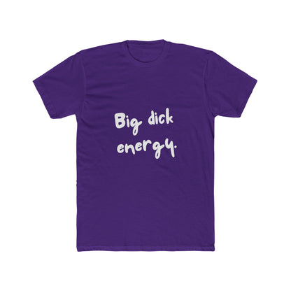 Big Dick Energy Unisex Cotton Crew T-Shirt