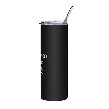 You Are Not Allowed To Quit Stainless Steel Tumbler
